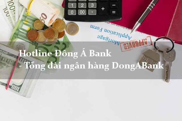 Hotline Đông Á Bank - Tổng đài ngân hàng DongABank