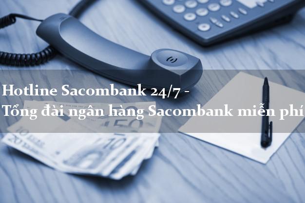 Hotline Sacombank 24/7 - Tổng đài ngân hàng Sacombank miễn phí