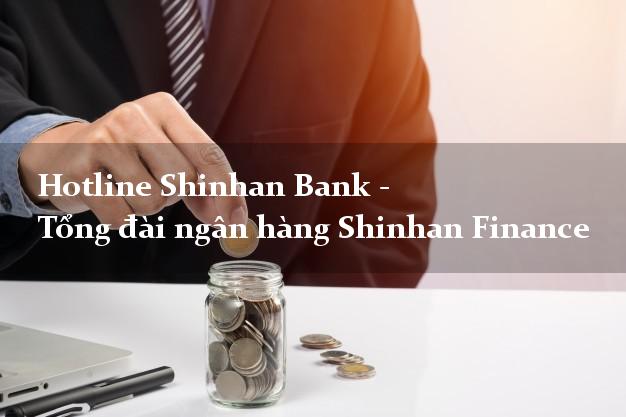 Hotline Shinhan Bank - Tổng đài ngân hàng Shinhan Finance