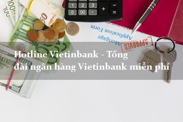 Hotline Vietinbank - Tổng đài ngân hàng Vietinbank miễn phí