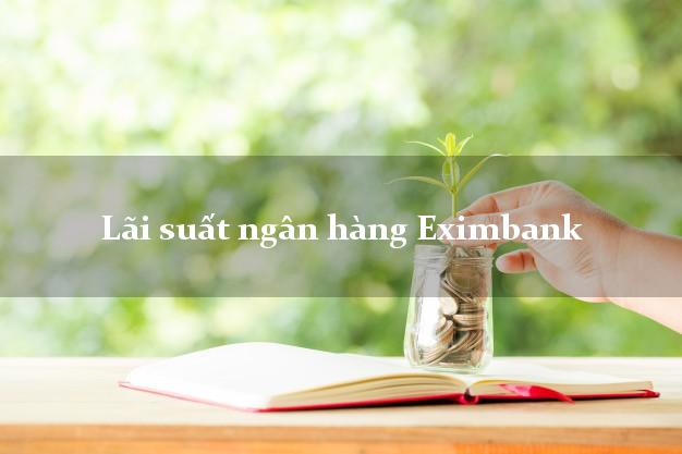 Lãi suất ngân hàng Eximbank