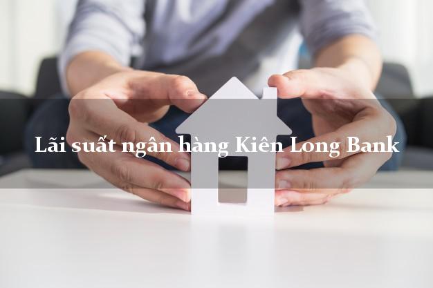 Lãi suất ngân hàng Kiên Long Bank