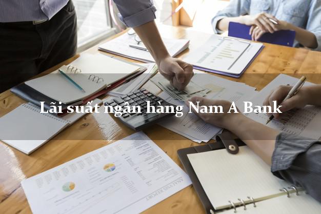 Lãi suất ngân hàng Nam A Bank